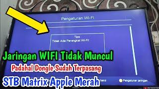 Jaringan WiFi Tidak Muncul Padahal Dongle WiFi Sudah Terpasang!! STB Matrix Apple Merah