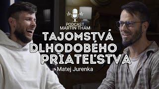 Ako budovať silné priateľské vzťahy? Matej Jurenka | Podcast Martin Thám