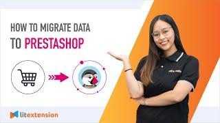 PrestaShop Migration: How to Migrate Data to PrestaShop (2023 Complete Guide)
