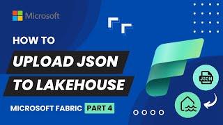 4. Upload JSON File Directly Into Microsoft Fabric | From Local System