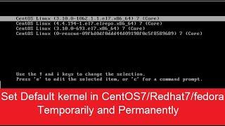 How to Set default Kernel in CentOS7/Redhat7/Fedora Temporarily and Permanently