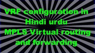 VRF configuration in Hindi urdu | MPLS Virtual routing and forwarding