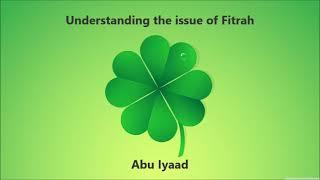 Understanding the issue of fitrah by Abu Iyaad