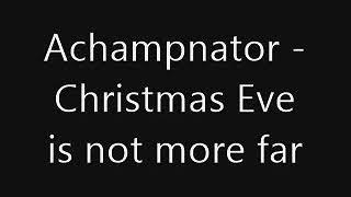 Achampnator - Christmas Eve is not more far