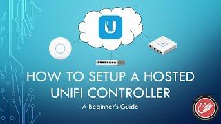 How To Setup a Hosted UniFi Controller | Beginner's Guide