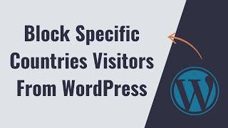 How to Block Specific Countries Visitors from Wordpress Site