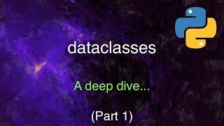 A Deep Dive into Python's Dataclasses (Part 1)