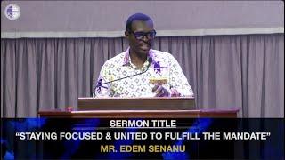 STAYING FOCUSED AND UNITED TO FULFILL THE MANDATE |Mat. 28: 18-20, 1 Cor. 3: 1-7 | Mr. Edem Senanu