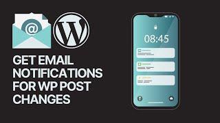 How to Get Email Notifications for Post Changes in WordPress - Site Customize Alerts 