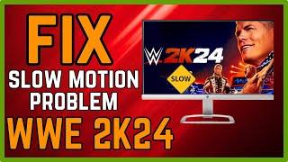 Fix WWE 2K24 Slow Motion Issue - Fix Slow Mo Problem On PC (Quick)