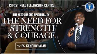 The Need For Strength And Courage - Pastor KJ Neluvhalani