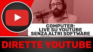 Fare dirette su Youtube dal computer (senza software esterni)