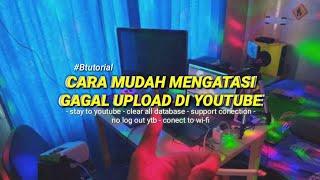 MUDAH BANGET !! CARA MENGATASI GAGAL UPLOAD DI YOUTUBE | VIDEO GAGAL DI UPLOAD