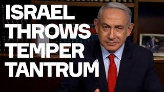 Israel Throws Temper Tantrum - Because It Is Losing