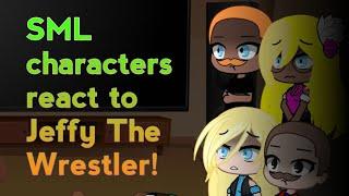 SML characters react to Jeffy The Wrestler!