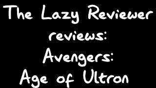 "The Lazy Reviewer" Reviews: Avengers - Age of Ultron