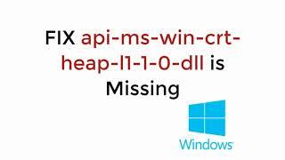 FIX api-ms-win-crt-heap-l1-1-0.dll is Missing Windows 10/8