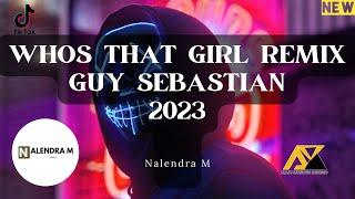 Whos That Girl Remix Dj Tiktok Terbaru 2023 Guy Sebastian - Nalendra M