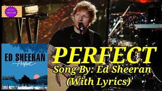 PERFECT. SONG BY: ED SHEERAN (WITH LYRICS)