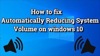 How to fix Automatically Reducing System Volume on windows 10 2022