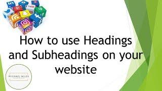 How to use Headings and Subheadings on your website.