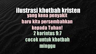 ilustrasi khotbah kristen ! 2 korintus 9:7 @GerejadanAlkitab @PhilipMantofaMinistry