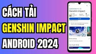 Cách Tải Genshin Impact Trên Android Cho Máy Không Tương Thích 2024