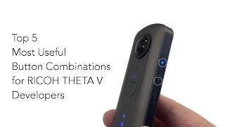 Top 5 Most Useful Button Combinations for RICOH THETA V Developers