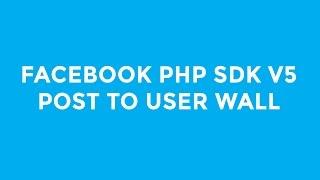 Post Status, Link or Photo to User Wall - Facebook PHP SDK
