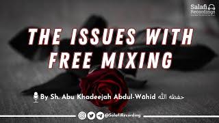 The issues with free mixing between men & women - By Sh. Abu Khadeejah Abdul-Wāhid حفظه الله