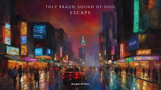 Toly Braun - Escape ( Sound Of Soul)