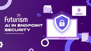 AI in Endpoint Security: How Futurism Technologies is Revolutionizing Endpoint Defense