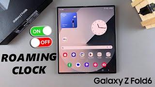 How To Enable / Disable Roaming Clock On Samsung Galaxy Z Fold 6