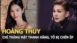 Hoàng Thuỳ chỉ thẳng mặt Thanh Hằng, tố bị chèn ép