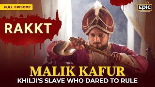 Malik Kafur: Alauddin Khilji's Slave Who Dared To Rule | Rakkt | FULL EPISODE | Indian History |Epic