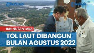 Pembangunan Tol Laut ke IKN Nusantara, Mulai Dibangun Agustus 2022