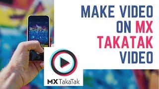 How to Make Video on MX TakaTak video