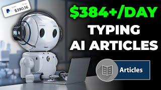 Zero To $384 Per Day With Ai Articles! Get Paid to Type Articles |  How to Make Money Online