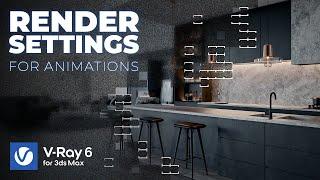 V-Ray 6 Render Settings for Animations