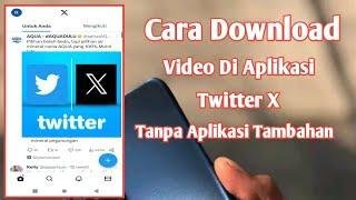 Cara Download Video Dari Aplikasi Twitter X Versi Terbaru 2024
