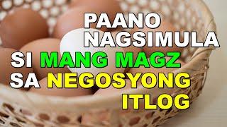 PAANO NAGSIMULA SI MANG MAGZ SA NEGOSYONG ITLOG