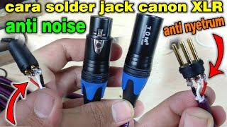 HOW TO SLOLDER CANON XLR 3 PIN JACK CABLE FOR MIXER TO ANTI NOISE AND NYETRUM MIC