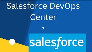 Salesforce DevOps Center -  An introduction