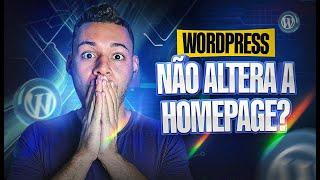 PÁGINA HOME Do Wordpress NÃO ALTERA De Jeito Nenhum (SOLUÇÃO SIMPLES E FÁCIL)