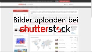 Bilder bei Shutterstock hochladen. Erklärvideo für Einsteiger in Sachen Stockfotografie