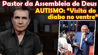 Pastor da Assembleia de Deus: Autismo é vista do diabo no ventre.