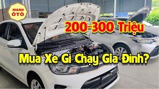 Nên Chọn Xe Gì Trong Khoảng 200Tr Đến 300Tr Để Chạy Gia Đình? - Mạnh Ô Tô