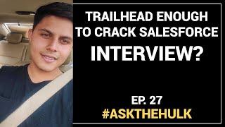 Is Trailhead enough to crack Salesforce Interview? | #AskTheHulk