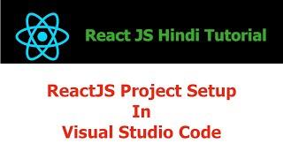 ReactJS Hindi Tutorial - 7 - ReactJS Project Setup In Visual Studio Code - Hindi