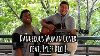 Dangerous Woman Cover feat. Tyler Rich! (we got kicked out by the police lol)